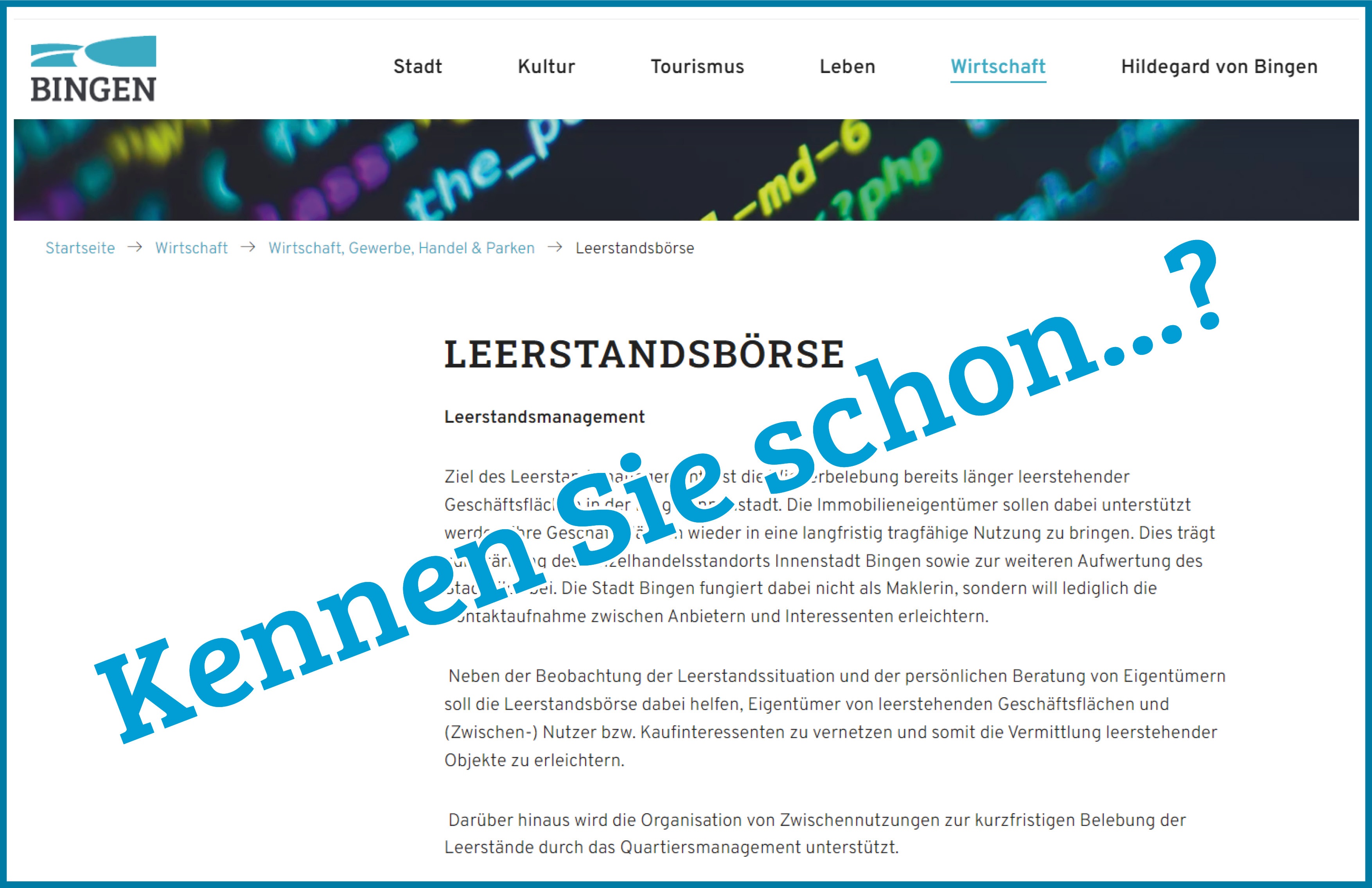 Mithilfe der Leerstandsbörse (www.bingen.de/leerstandsboerse) kann die Binger Innenstadt noch attraktiver werden. Anbieter von Geschäftsflächen und Suchende können sich hier finden.